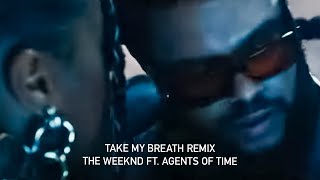 The Weeknd - Take My Breath Remix ft  Agents Of Time