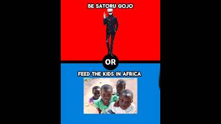 BE SATORU GOJO OR FEED THE KIDS | Would You Rather (Gojo Edit) #shorts #anime #gojo #jujutsukaisen