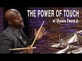 Ulysses Owens Jr. | The Power of Touch