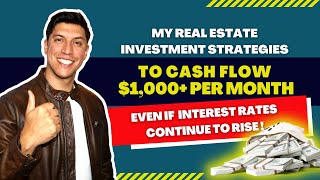 MY REAL ESTATE INVESTMENT STRATEGIES TO CASHFLOW $1,000+ PER MONTH
