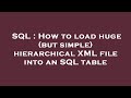 SQL : How to load huge (but simple) hierarchical XML file into an SQL table