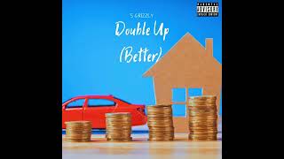 S Grizzly - Double Up (Better) [Official Audio]