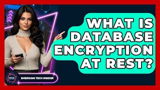 What Is Database Encryption At Rest? - Emerging Tech Insider