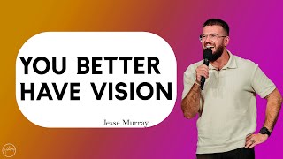 You Better Have Vision | Jesse Murray | Hillsong Australia