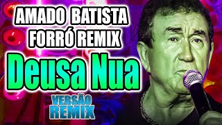 AMADO BATISTA / DEUSA NUA / VERSÃO FORRO REMIX / SOM REMIX