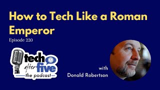 Ep 220 How to Tech Like A Roman Emperor with Donald Robertson
