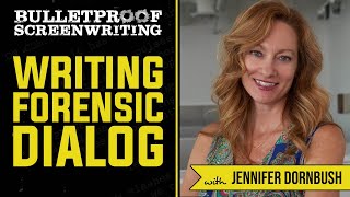 Writing Forensic Dialog with Jennifer Dornbush // Bulletproof Screenwriting Show