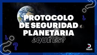 ¿Qué es el protocolo de seguridad planetaria? La ONU activa el Protocolo por primera vez