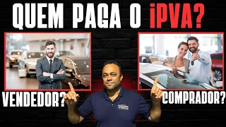 IPVA QUEM PAGA?  COMPRADOR OU VENDEDOR?