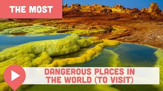 The Most Dangerous Places in the World (to Visit)