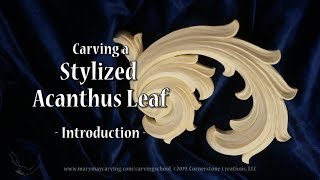 Carving A Stylized Acanthus Leaf Introduction
