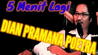 Dian Pramana Poetra ~ 5 Menit Lagi