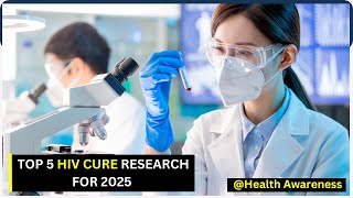 Top 5 Global HIV Cure Research Projects To Watch in 2025