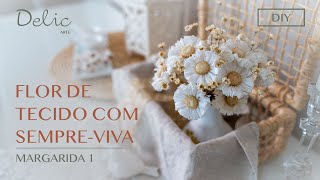 Aprenda a fazer uma linda Margarida com Sempre-viva e tecido