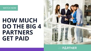 How much do the Big 4 partners get paid in the UK? Big 4 partner salary updated!