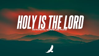 [ 6 HOURS ] PROPHETIC WORSHIP INSTRUMENTAL // HOLY IS THE LORD // SOAKING WORSHIP