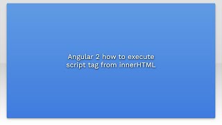 Angular 2 how to execute script tag from innerHTML