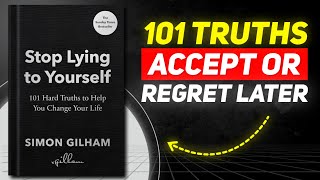 Stop Lying to Yourself: How to Finally Change Your Life and Get What You Want | Book Summary