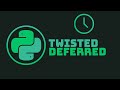 Twisted Deferred(futures). Delay tasks | Python