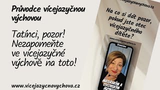 Na toto ve vícejazyčné výchovĕ nezapomínejte, tatínci! www.vicejazycnavychova.cz