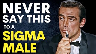 13 Things That Trigger a Sigma Male | NEVER (!) Say These to a Sigma Male