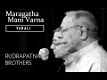 Marakata Mani Varna / Varali / Adi / Thyagaraja / Rudrapatnam Brothers