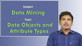 LEC05| Data Mining| Data Objects and Attribute Types by Dr. Chiranjeevi Manike