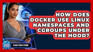 How Does Docker Use Linux Namespaces And Cgroups Under The Hood? - Cloud Stack Studio