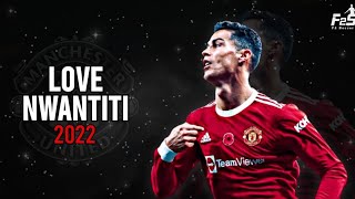 Cristiano Ronaldo ● CKay - Love Nwantiti | Skills & Goals 2021/22 ᴴᴰ