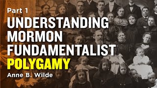 Understanding Mormon Polygamy: Early LDS Church Polygamy - Anne B. Wilde Pt 1