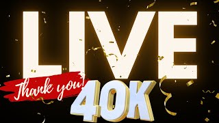 40K Subscriber Celebratory Live!