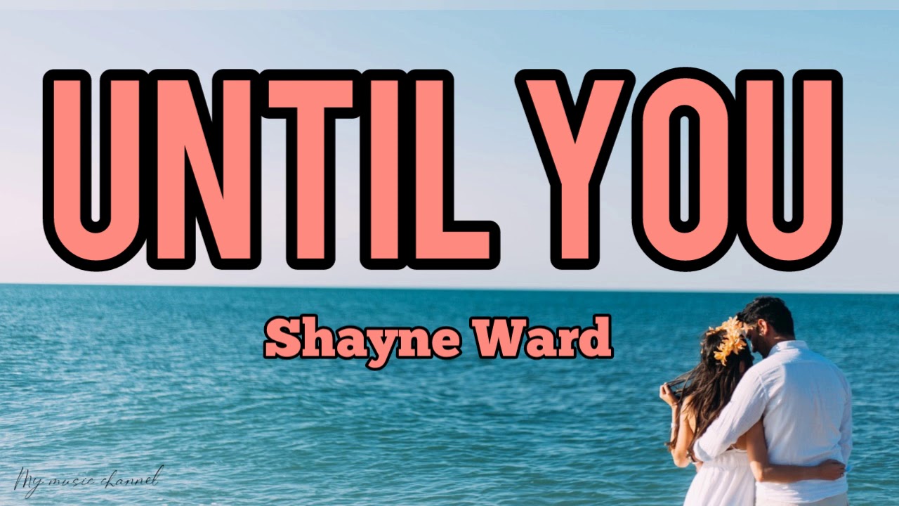 Shayne Ward - Until You (Lyrics) - YouTube