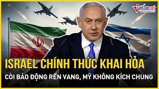 Iran nổ lớn rung chuyển: Israel chính thức khai hoả, còi báo động rền vang, Mỹ không kích chung