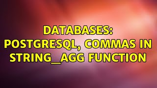 Databases: Postgresql, commas in string_agg function (2 Solutions!!)