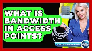 What Is Bandwidth In Access Points? - Internet Infrastructure Explained