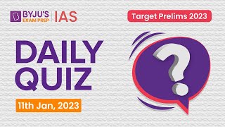 Daily Quiz (11 January 2023) for UPSC Prelims | General Knowledge (GK) & Current Affairs Questions
