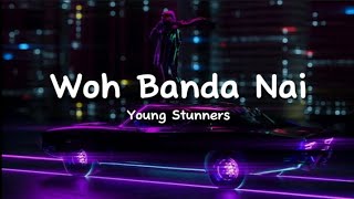 Young Stunners - Woh Banda Nai (lyrics)