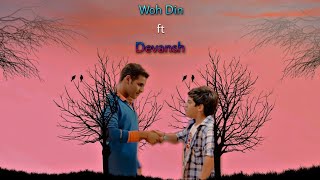 Woh Din ft Devansh❤️ ( @DevJoshiDJ+@Vansh.Sayani=Devansh ) { Devansh New VM } ❤️