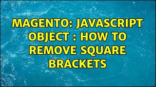 Magento: Javascript Object : How to Remove Square Brackets