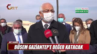 BÜSEM GAZİANTEP’E DEĞER KATACAK