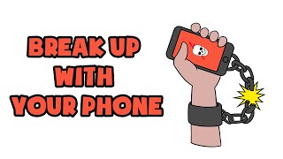 How To Break Up With Your Phone | Step By Step Guide