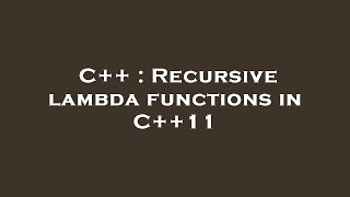 C++ : Recursive lambda functions in C++11