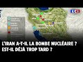 L’Iran a-t-il la bombe nucléaire ? Est-il déjà trop tard ?