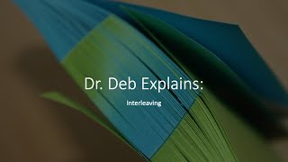 Dr. Deb Explains: Interleaving