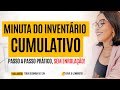 COMO FAZER UMA MINUTA DE INVENTÁRIO CUMULATIVO!