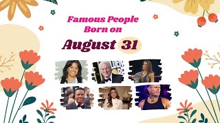 August 31: Famous People Born Today