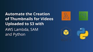 Automate the Creation of Thumbnails for Videos Uploaded to S3 with Lambda, SAM and Python - Part 2