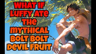 What if luffy ate mythical bolt bolt devil fruit??