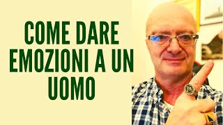 L'arte di dare emozioni ad un uomo