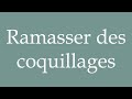 how to pronounce ramasser des coquillages picking up seashells correctly in french